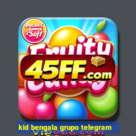 kid bengala grupo telegram